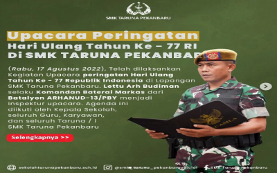 Upacara Peringatan HUT Ke - 77 Republik Indonesia dilapangan SMK Taruna Pekanbaru.